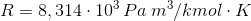 R = 8,314 \cdotÂ&nbsp;10^{3} \, Pa\:m^3 / kmol \cdot K