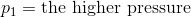 p_1 = \textup {the higher pressure }