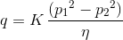 q = K \, \frac {({p_1}^2-{p_2}^2)}{\eta}