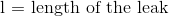  \textup {l = length of the leak}