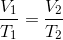 \frac{V_1}{T_1} = \frac{V_2}{T_2}