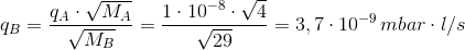 q_B = \frac{q_A \cdot \sqrt{M_A}}{\sqrt{M_B}} = \frac{1 \cdot 10^{-8} \cdot \sqrt{4}}{\sqrt{29}} = 3,7 \cdot 10^{-9} \, mbar \cdot l/s