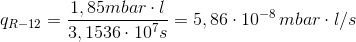 q_{R-12} = \frac{1,85 mbar \cdot l}{3,1536 \cdot 10^7 s} = 5,86 \cdot 10^{-8} \, mbar \cdot l/s 