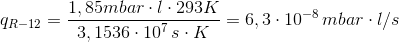 q_{R-12} = \frac{1,85 mbar \cdot l \cdot 293 K}{3,1536 \cdot 10^7 \, s \cdot K} = 6,3 \cdot 10^{-8} \, mbar \cdot l/s