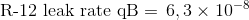 \textup{R-12 leak rate qB} = \, 6,3 \times 10^{-8}