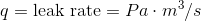 q = \textup{leak rate} = Pa \cdot m^3/s
