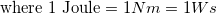 \small \textup{where 1 Joule} = 1 Nm = 1 Ws