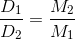 \frac{D_1}{D_2} = \frac{M_2}{M_1}