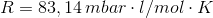 R = 83,14 \, mbar \cdotÂ&nbsp; l / mol \cdot K